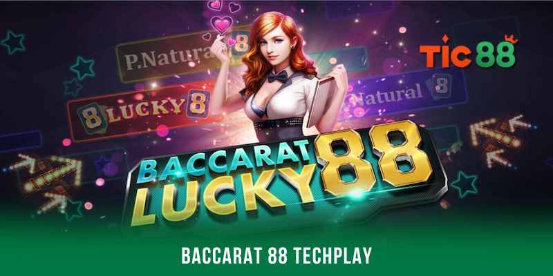 Baccarat 88 Techplay - Cái tên đáng chơi